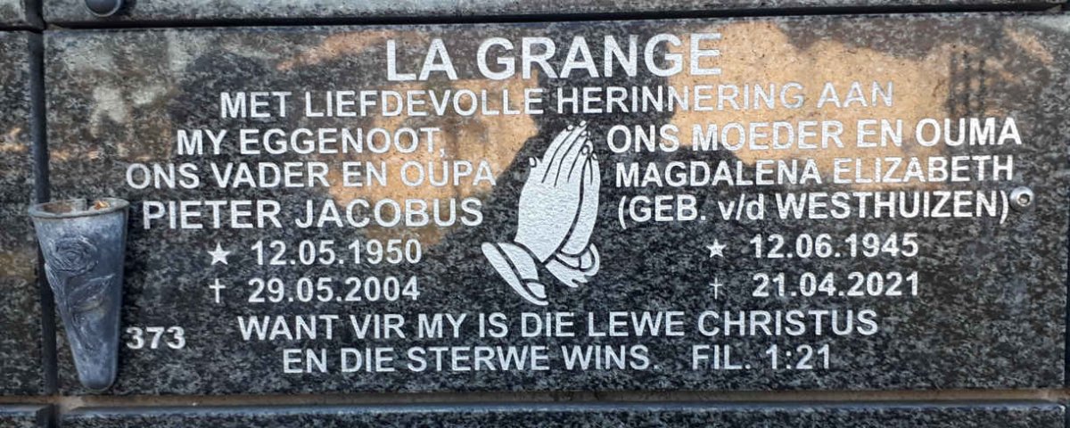 GRANGE Pieter Jacobus, la 1950-2004 &amp; Magdalena Elizabeth V.D. WESTHUIZEN 1945-2021